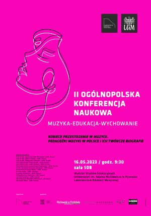 II Ogólnopolska Konferencja Naukowa  MUZYKA-EDUKACJA-WYCHOWANIE  „Kobiece przestrzenie w muzyce. Pedagożki muzyki w Polsce i ich twórcze biografie”