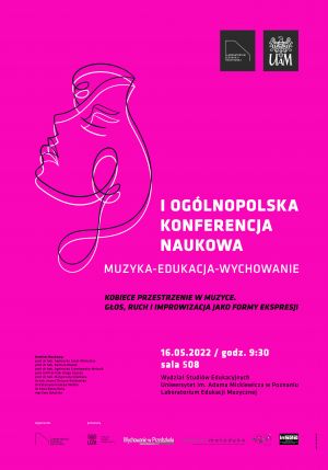 I Ogólnopolska Konferencja Naukowa: Muzyka-Edukacja-Wychowanie „Kobiece Przestrzenie w Muzyce. Głos, Ruch i Improwizacja Jako Formy Ekspresji